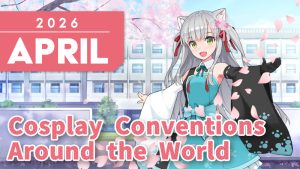 [World Cosplay Conventions] List of Anime & Comic Conventions in April 2026