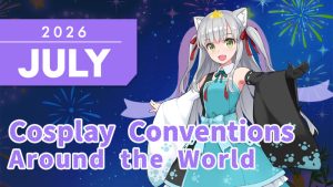 [World Cosplay Conventions] List of Anime & Comic Conventions in July 2026