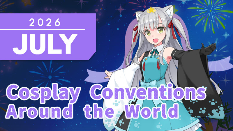 [World Cosplay Conventions] List of Anime & Comic Conventions in July 2026